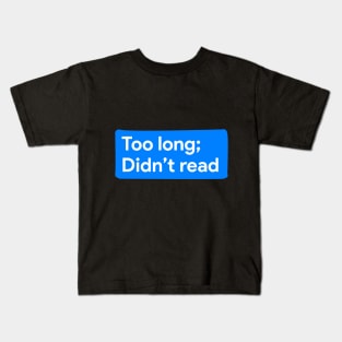 Too long; didn;t read! Kids T-Shirt